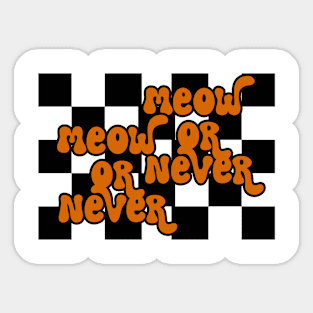 Meow Or Never Sticker
